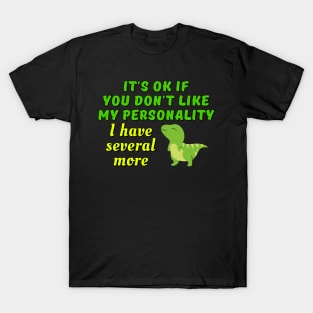 It's ok if you don't like my personality, I have more - Kawaii t-rex T-Shirt